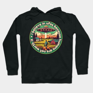 I belive in ufos because humans are not worth it Hoodie